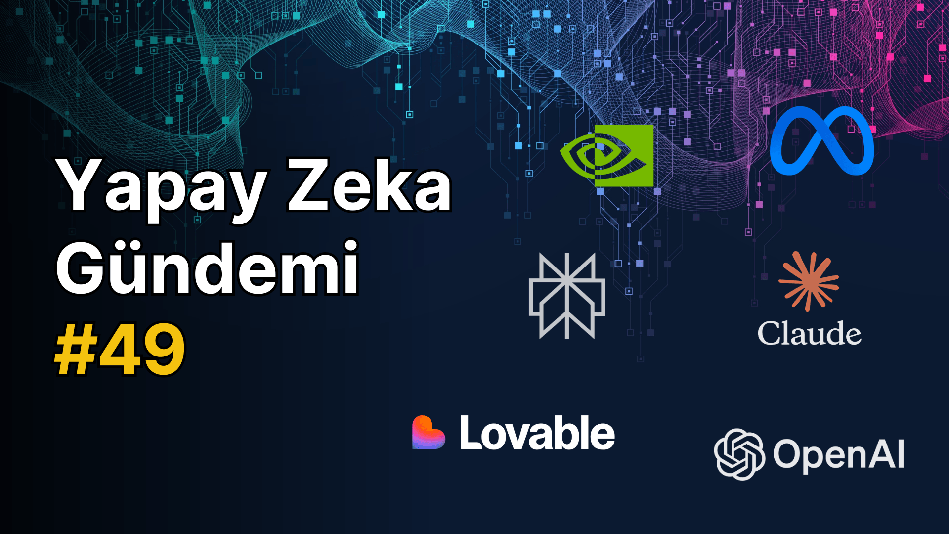 Yapay Zeka Dünyasında Haftanın Öne Çıkan Gelişmeleri
